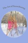 The Art of Snowshoeing: Use For Snowshoes By D. Dumas Cover Image