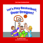 Let's Play Basketball, Dear Dragon! By Marla Conn, David Schimmell (Illustrator) Cover Image