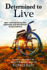 Determined to Live: How I Survived Being Shot, Paralyzed, and Abandoned by My Husband By Richard Ballo Cover Image