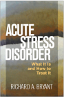 Acute Stress Disorder: What It Is and How to Treat It By Richard A. Bryant, PhD Cover Image