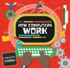 How Computers Work By Steffi Cavell-Clarke, Thomas Welch Cover Image