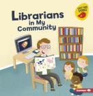 Librarians in My Community (Meet a Community Helper (Early Bird Stories (TM))) By Gina Bellisario, Ed Myer (Illustrator) Cover Image