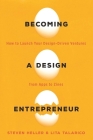 Becoming a Design Entrepreneur: How to Launch Your Design-Driven Ventures from Apps to Zines By Lita Talarico, Steven Heller Cover Image