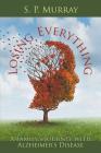 Losing Everything: A Family's Journey with Alzheimer's Disease By S. P. Murray Cover Image