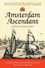 Amsterdam Ascendant: A novel of rebellion, faith, and daring enterprise that launch a Golden Age By Judith W. Richards Cover Image