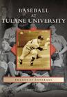 Baseball at Tulane University (Images of Baseball) By S. Derby Gisclair Cover Image