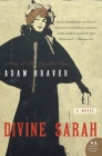 Divine Sarah: A Novel By Adam Braver Cover Image
