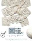 Granny Square Academy 2: Cracking the granny square crochet code By Shelley Husband Cover Image