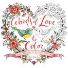 Words of Love to Color: Sweet Thoughts to Live and Color By Cover Image