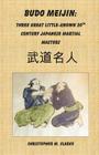 Budo Meijin: Three Great Little-known 20th Century Japanese Martial Masters By Christopher M. Clarke Cover Image