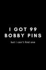 I Got 99 Bobby Pins But I Can't Find One: Funny Hairdresser Gift Idea For Hairstylist, Hair Stylist, Salon - 120 Pages (6