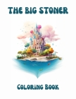 The BIG Stoner Coloring Book: 50 Trippy Images For Absolute Relaxation and Stress Relief By Stoner Coloring Books Cover Image