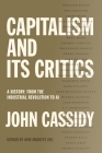 Capitalism and Its Critics: A History: From the Industrial Revolution to AI By John Cassidy Cover Image
