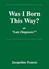 Was I Born This Way? By Jacqueline Francis Cover Image