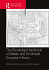 The Routledge Handbook of Balkan and Southeast European History By John R. Lampe (Editor), Ulf Brunnbauer (Editor) Cover Image