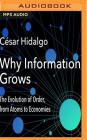 Why Information Grows: The Evolution of Order, from Atoms to Economies By Cesar Hidalgo, Stephen Hoye (Read by) Cover Image