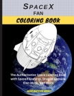 SpaceX Fan Coloring Book: The Authoritative Space Coloring Book With SpaceX Starship, Dragon Capsule, Elon Musk, and More By Aero Maestro Cover Image