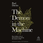 The Demon in the Machine: How Hidden Webs of Information Are Solving the Mystery of Life By Paul Davies, Nigel Patterson (Read by) Cover Image