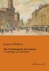 Die Verlobung bei der Laterne: Le mariage aux lanternes By Jacques Offenbach Cover Image
