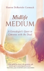 Midlife Medium: A Genealogist's Quest to Converse with the Dead By Sharon DeBartolo Carmack Cover Image
