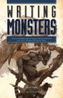 Writing Monsters: How to Craft Believably Terrifying Creatures to Enhance Your Horror, Fantasy, an d Science Fiction By Philip Athans, The H.P. Lovecraft Historical Society (Foreword by) Cover Image