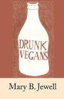 Drunk Vegans By Mary B. Jewell Cover Image