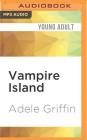 Vampire Island: A Vampire Island Story By Adele Griffin, Cassandra Morris (Read by) Cover Image