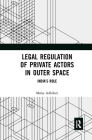 Legal Regulation of Private Actors in Outer Space: India's Role By Malay Adhikari Cover Image