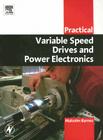 Practical Variable Speed Drives and Power Electronics (Practical Professional Books) By Malcolm Barnes Cover Image