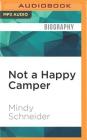 Not a Happy Camper: A Memoir By Mindy Schneider, Jennifer Wydra (Read by) Cover Image