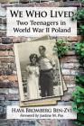 We Who Lived: Two Teenagers in World War II Poland By Hava Bromberg Ben-Zvi Cover Image