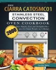2000 CIARRA CATOSMC01 Stainless Steel Convection Oven Cookbook: 2000 Days Simple, Easy and Delightful Recipes for Smart People on A Budget By Caroline Bailey Cover Image