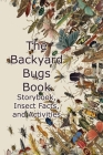 The Backyard Bugs Book: Storybook, Insect Facts, and Activities: A Book About Beetles, Butterflies, and Other Fascinating Insects Cover Image