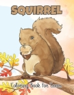 squirrel Coloring Book for Teens: An Adults Stress Relieving Squirrel Coloring Pages for Teens - Funny Gift for Men and Women. Vol-1 By Joyce Grear Cover Image