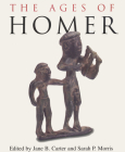 The Ages of Homer: A Tribute to Emily Townsend Vermeule By Jane B. Carter (Editor), Sarah P. Morris (Editor) Cover Image