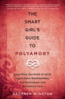 The Smart Girl's Guide to Polyamory: Everything You Need to Know About Open Relationships, Non-Monogamy, and Alternative Love By Dedeker Winston Cover Image
