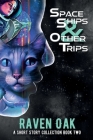Space Ships & Other Trips: A Short Story Collection Book II By Raven Oak Cover Image