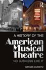 A History of the American Musical Theatre: No Business Like It Cover Image
