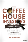 The Coffeehouse Investor's Ground Rules: Save, Invest, and Plan for a Life of Wealth and Happiness Cover Image