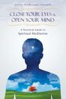 Close Your Eyes and Open Your Mind: A Practical Guide to Spiritual Meditation By Dada Nabhaniilananda Cover Image