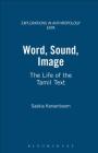 Word, Sound, Image: The Life of the Tamil Text (Explorations in Anthropology) By Saskia Kersenboom Cover Image