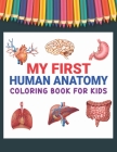My First Human Anatomy Coloring Book for Kids: Kids Medical Activity Book Fun and Educational Way to Learn About Human Anatomy Physiology Coloring Act By A. Baford Point Cover Image