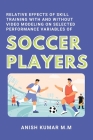 Relative Effects of Skill Training With and Without Video Modeling on Selected Performance Variables of Soccer Players By Anish Kumar M. M. Cover Image
