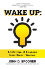 Wake Up: A Lifetime of Lessons from Smart Women By John Spooner Cover Image