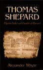 Thomas Shepard, Pilgrim Father and Founder of Harvard By Alexander Whyte Cover Image