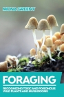 Foraging: Recognizing Toxic and Poisonous Wild Plants and Mushrooms By Mona Greeny Cover Image