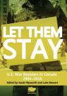 Let Them Stay: U.S. War Resisters in Canada 2004-2016 By Sarah Hipworth (Editor), Luke Stewart (Editor) Cover Image