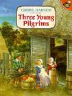 Three Young Pilgrims By Cheryl Harness, Cheryl Harness (Illustrator) Cover Image