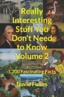 Really Interesting Stuff You Don't Need to Know Volume 2: 1,200 Fascinating Facts By David Fickes Cover Image