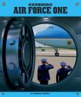 Guarding Air Force One (Highly Guarded Places) By Brandon Terrell Cover Image